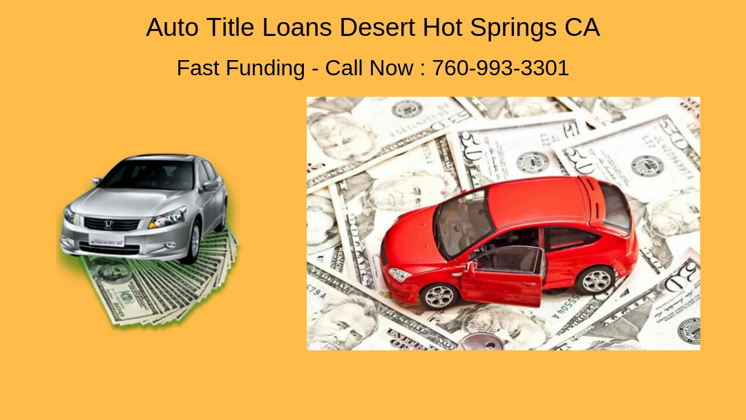 Get Auto Car Title Loans Desert Hot Springs Ca 01
